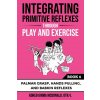 Integrating Primitive Reflexes Through Play and Exercise