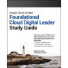 Google Cloud Certified Foundational Cloud Digital Leader Study Guide (Brožovaná)