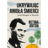 Ukrywając Anioła Śmierci. Josef Mengele w Brazylii