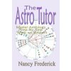 The Astro Tutor: Master Astrology Step by Step with an Expert: Basic Through Advanced Astrology (Nancy Frederick)(Brožovaná)