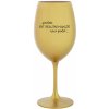 PROTOŽE BÝT REALITNÍ MAKLÉŘ NENÍ PRDEL - zlatá sklenice na víno 350 ml
