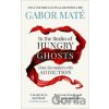 In the Realm of Hungry Ghosts - Gabor Maté