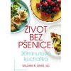 Život bez pšenice: 30minutová kuchařka - R. William Davis