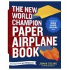 The New World Champion Paper Airplane Book