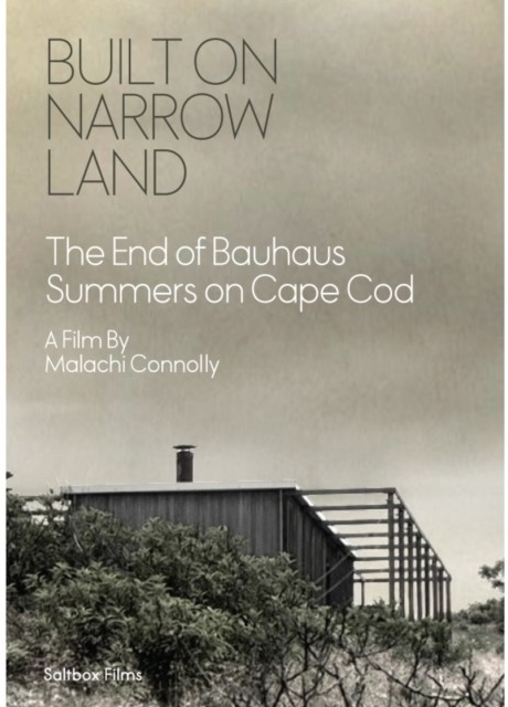 Built On Narrow Land - The End of Bauhaus Summers On Cape Cod