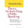 There's No Such Thing as Public Speaking: Make Any Presentation or Speech as Persuasive as a One-On-Oneconversation