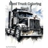 Semi Truck Coloring Book A Creative Journey on the Open Road Coloring Book