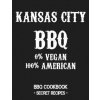 Kansas City BBQ - 0% Vegan 100% American: BBQ Cookbook - Secret Recipes for Men - Grey