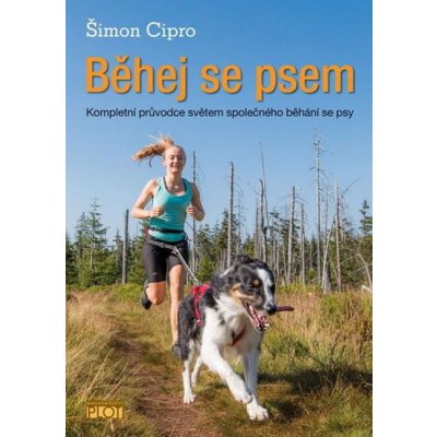 Šimon Cipro: Běhej se psem - Kompletní průvodce světem společného běhání se psy