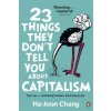 23 Things They Don't Tell You About Capitalism (Ha-Joon Chang)(Brožovaná)