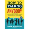 How to Talk to Anybody - Learn The Secrets To Small Talk, Business, Management, Sales & Social Skills & How to Make Real Friends (Communication Skills (Derek Borthwick)(Brožovaná)