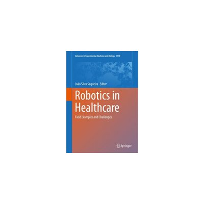 Robotics in Healthcare: Field Examples and Challenges Sequeira Joo Silva
