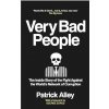 Very Bad People: The Inside Story of the Fight Against the World´s Network of Corruption - Patrick Alley