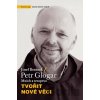 Tvořit nové věci - Josef Beránek, Petr Glogar