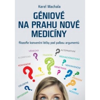 Géniové na prahu nové medicíny - Karel Machala