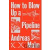 How to Blow Up a Pipeline - Andreas Malm