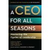 A CEO for All Seasons - Carolyn Dewar, Scott Keller, Vikram Malhotra, Kurt Strovink, John Murray Press