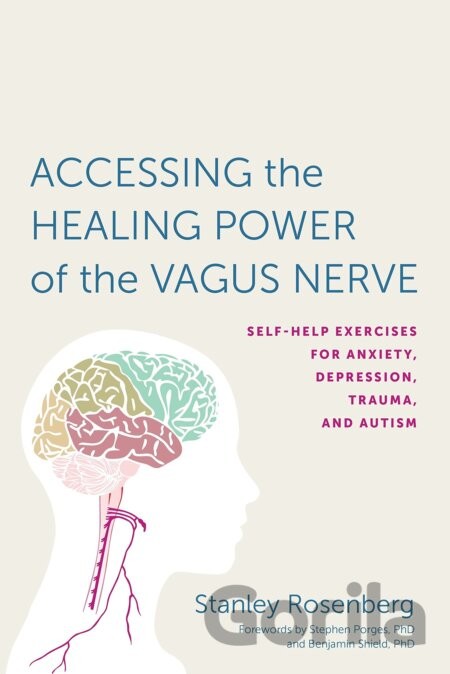 Accessing the Healing Power of the Vagus Nerve - Self-Help Exercises for Anxiety, Depression, Trauma, and AutismPaperback