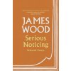 Serious Noticing - Wood, James
