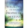 Walking in Your Prophetic Destiny (Jennifer Leclaire)(Brožovaná)