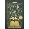 The Titanic Survivors Book Club - Timothy Schaffert