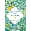 Planting for Wildlife: A Grower’s Guide to Rewilding Your Garden - Jane Moore