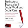 Professional Boundaries in Social Work and Social Care: A Practical Guide to Understanding, Maintaining and Managing Your Professional Boundaries (Cooper Frank)