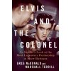 Elvis and the Colonel: An Insider's Look at the Most Legendary Partnership in Show Business