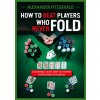 How to Beat Players Who Never Fold: Succeeding in Casino Poker Tournaments and Low Stakes Home Games (Fitzgerald,Alexander)(Brožovaná)