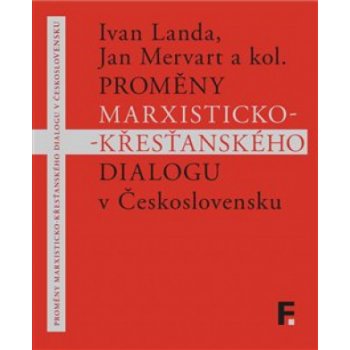 Proměny marxisticko-křesťanského dialogu v Československu - Ivan; Mervart Jan Landa