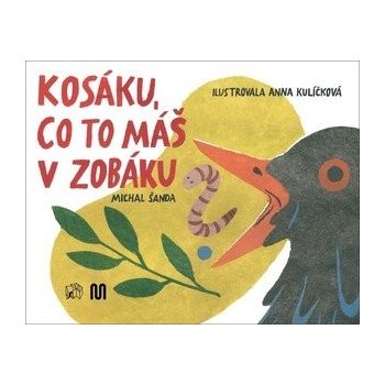 Kosáku, co to máš v zobáku? - Michal Šanda, Anna Kulíčková ilustrátor