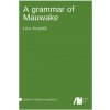A grammar of Mauwake (Liisa Berghäll)(Brožovaná)