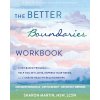 The Better Boundaries Workbook: A Cbt-Based Program to Help You Set Limits, Express Your Needs, and Create Healthy Relationships (Martin Sharon)