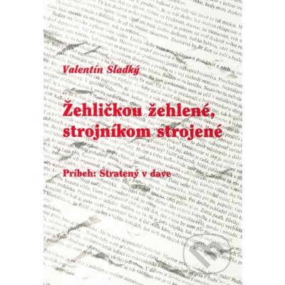 Žehličkou žehlené, strojníkom strojené - Valentín Sladký