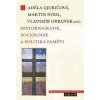 Historiografie, sociologie a politika paměti - Adéla Gjuričová, Martin Nodl, Vladimír Urbánek