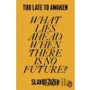 Too Late to Awaken - Slavoj Žižek