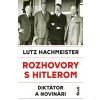 Rozhovory s Hitlerom. Diktátor a novinári - Lutz Hachmeister