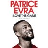 I Love This Game - Patrice Evra, Simon & Schuster Ltd