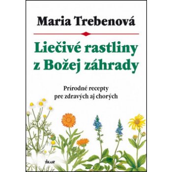 Liečivé rastliny z Božej záhrady, 2. vydanie - Maria Trebenová