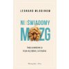 Nieświadomy mózg. Twoje prawdziwe ja kryje się głębiej, niż myślisz wyd. 2023