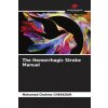 The Hemorrhagic Stroke Manual (Mohamed Chahine CHEKKOUR)(Brožovaná)