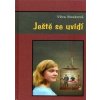 Ještě se uvidí - Tři příběhy o dvou mužích a jedné krásce - Nosková Věra