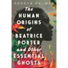 The Human Origins of Beatrice Porter and Other Essential Ghosts (Palmer Soraya)
