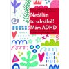 Nedělám to schválně! Mám ADHD - Průvodce pro pedagogy i rodiče