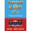 Coding for Kids in C# (Bob Mather)(Brožovaná)