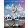 To the Girl Looking for More: 90 Devotions to Help You Ditch the Lies, Love Yourself, and Live Big for God (Valentine Grace)