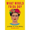 What Would Frida Do?