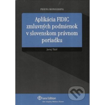 Aplikácia FIDIC zmluvných podmienok v slovenskom právnom poriadku - Tkáč Juraj