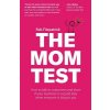 The Mom Test: How to Talk to Customers & Learn If Your Business Is a Good Idea When Everyone Is Lying to You Fitzpatrick RobPaperback