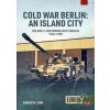 Cold War Berlin: An Island City: Volume 3: US Forces in Berlin - Keeping the Peace, 1945-1994